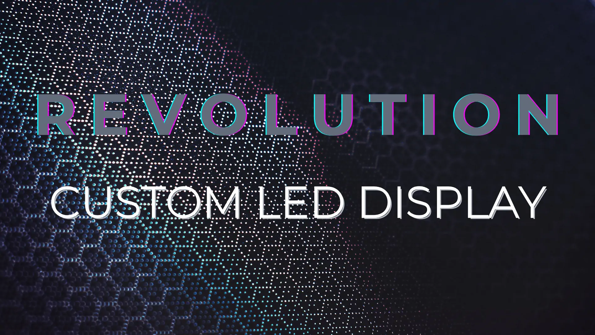 Custom LED Display-Revolutionizing Visual